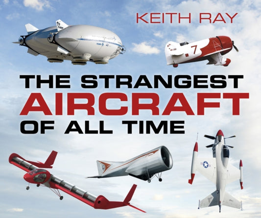 Book cover of: Strangest Aircraft of All Time. By: Keith Ray