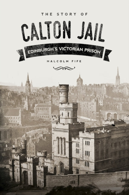 Book cover of: Story of Calton Jail. By: Malcom Fife