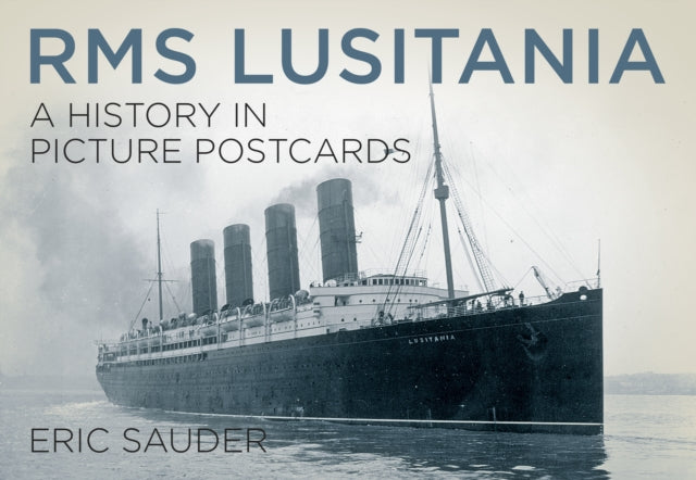 Book cover of: RMS Lusitania: A History in Picture Postcards. By: Eric Sauder