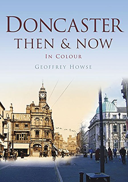 Book cover of: Doncaster Then & Now. By: Geoffrey Howse