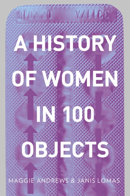 Book cover of: History of Women in 100 Objects. By: Fern Riddell