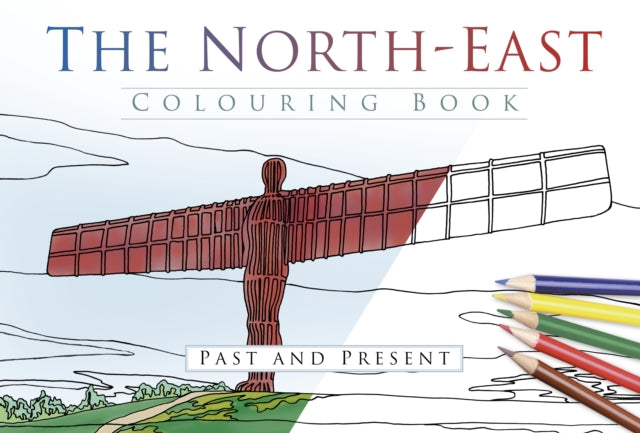 Book cover of: North East Colouring Book: Past and Present. By: The History Press