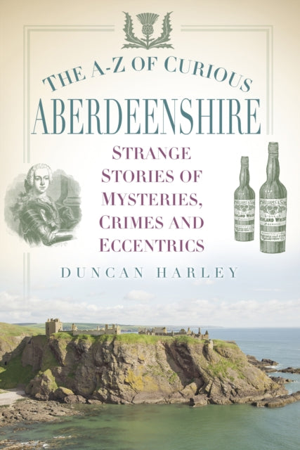 Book cover of: A-Z of Curious Aberdeenshire. By: Duncan Harley