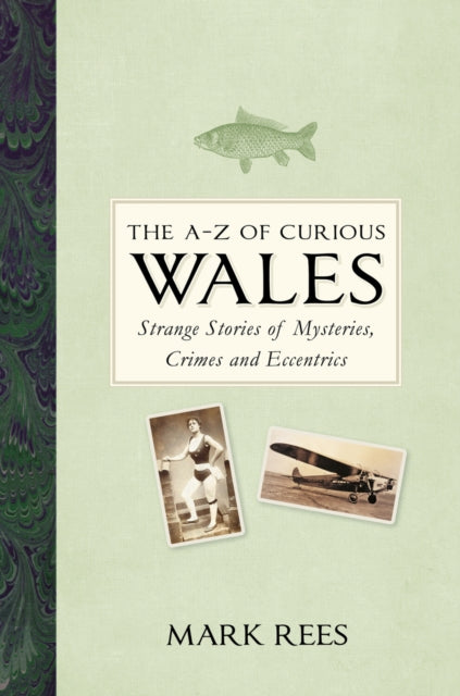 Book cover of: A-Z of Curious Wales. By: Mark Rees