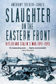 Book cover of: Slaughter on the Eastern Front. By: Anthony Tucker-Jones
