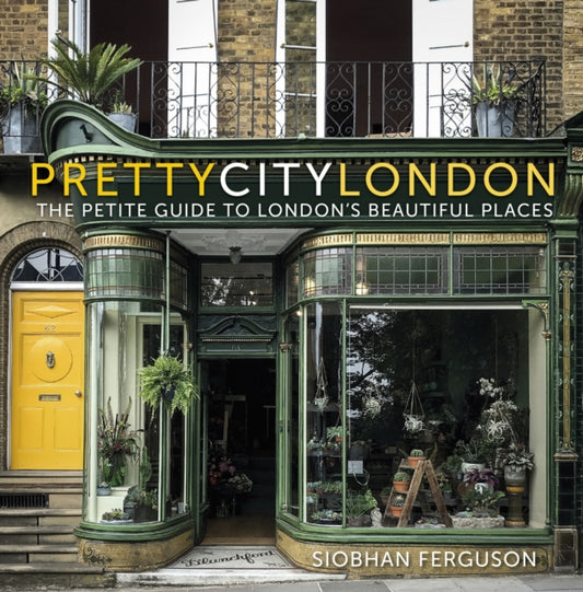 Book cover of: prettycitylondon: The Petite Guide to London's Beautiful Places. By: Siobhan Ferguson