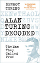 Book cover of: Alan Turing Decoded. By: Dermot Turing