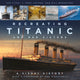 Book cover of: Recreating Titanic and Her Sisters. By: Kent Layton