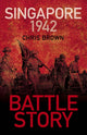 Book cover of: Battle Story: Singapore 1942. By: Chris Brown