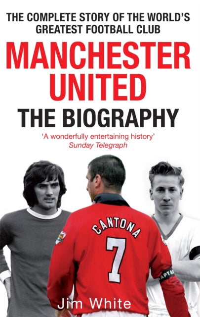 Book cover of: Manchester United: The Biography. By: Jim White
