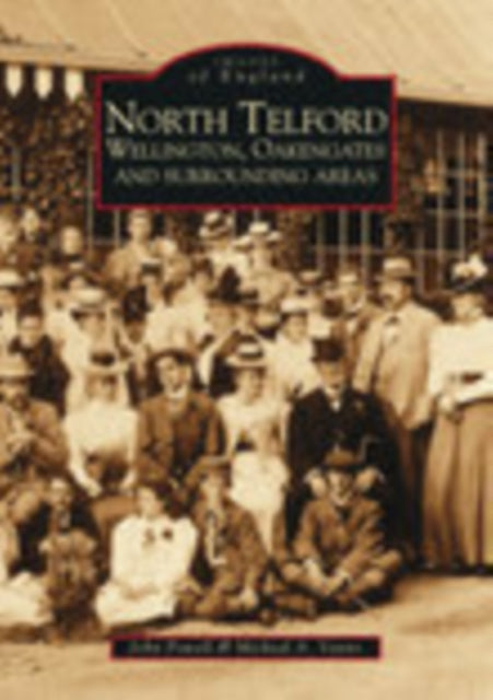 Book cover of: North Telford, Wellington, Oakengates and Surrounding Areas. By: John Powell
