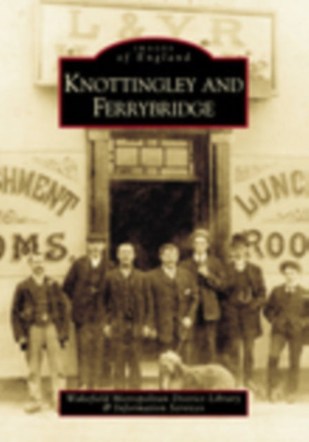 Book cover of: Knottingley and Ferrybridge: Images of England. By: Wendy Bellwood
