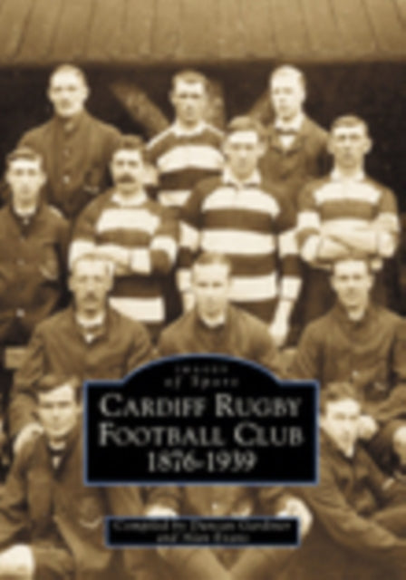 Book cover of: Cardiff Rugby Football Club 1876-1939: Images of Sport