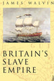 Book cover of: Britain's Slave Empire. By: James Walwin
