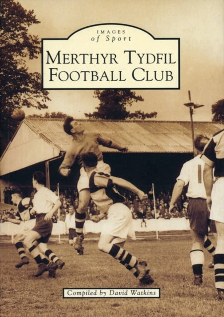 Book cover of: Merthyr Tydfil Football Club: Images of Sport. By: David Watkins