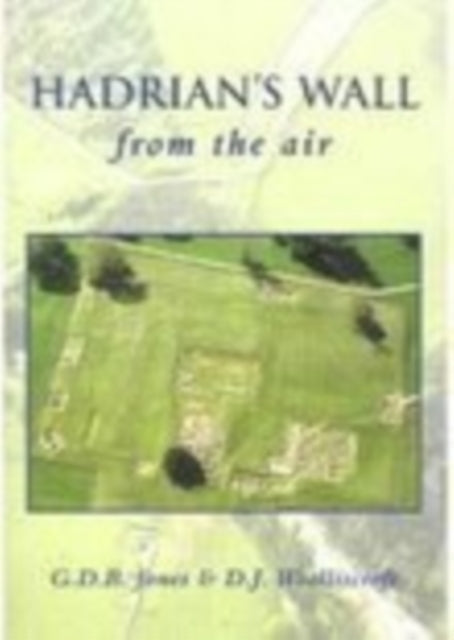 Book cover of: Hadrian's Wall From the Air. By: G. D. B. Jones