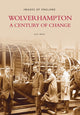 Book cover of: Wolverhampton - A Century of Change: Images of England. By: Alec Brew