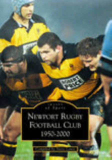 Book cover of: Newport Rugby Football Club 1950-2000: Images of Sport. By: Steve Lewis