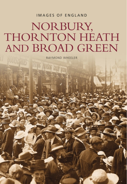 Book cover of: Norbury, Thornton Heath and Broad Green: Images of England. By: Wheeler Raymond