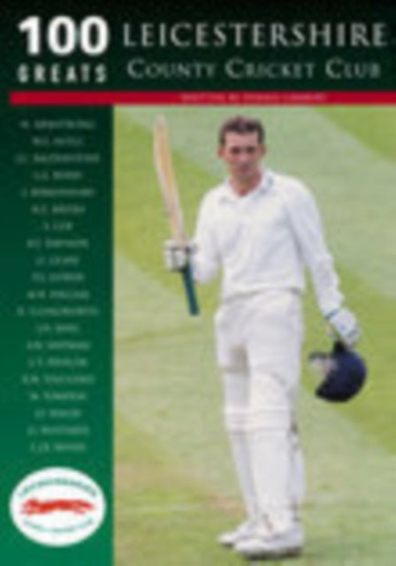 Leicestershire County Cricket Club: 100 Greats