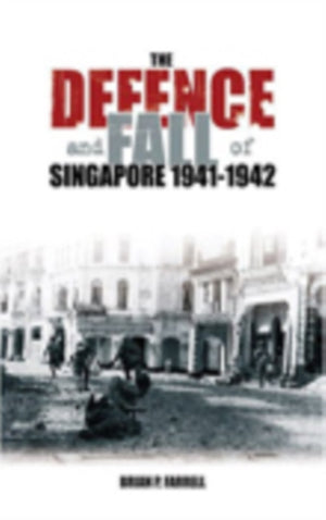 Defence and Fall of Singapore 1941-1942