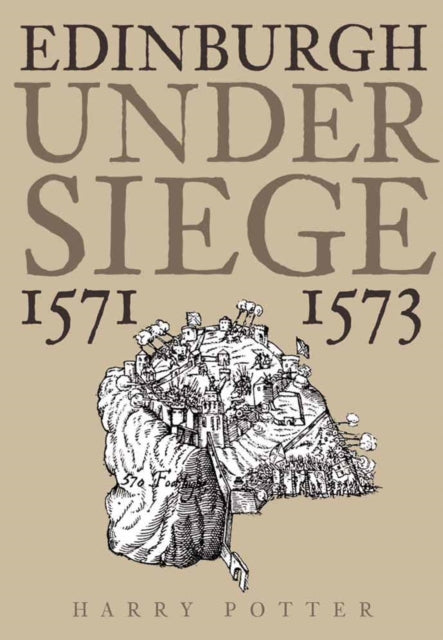 Edinburgh Under Siege 1571-1573