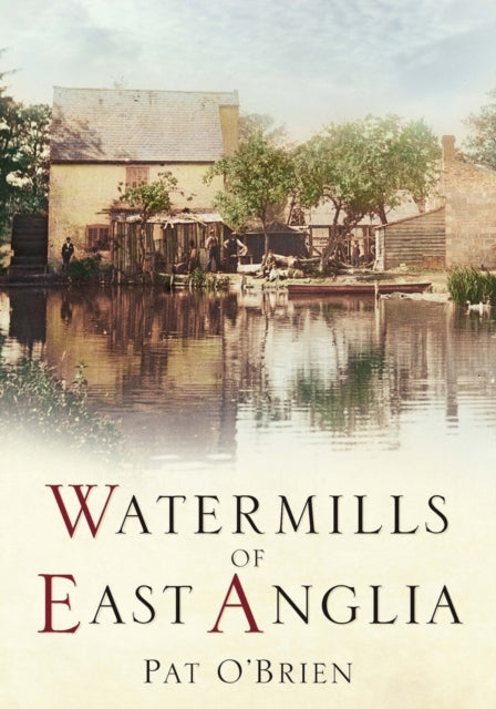 Book cover of: Watermills of East Anglia. By: Pat O'Brien