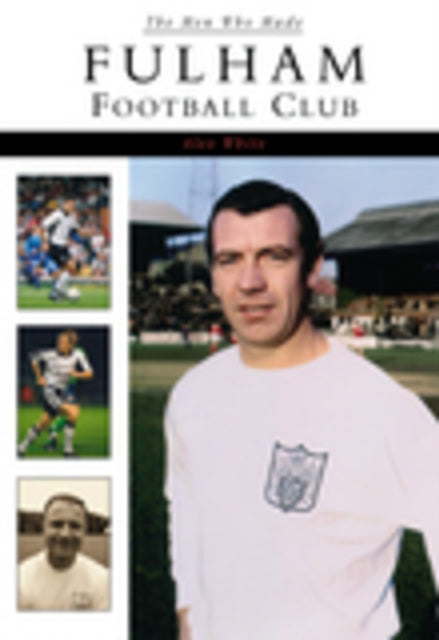 Book cover of: Men Who Made Fulham Football Club. By: Alex White