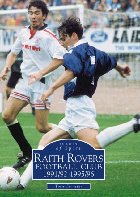 Book cover of: Raith Rovers Football Club 1991/92-1995/96. By: Tony Fimister