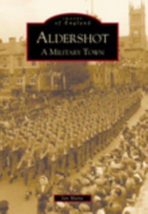Aldershot: A Military Town