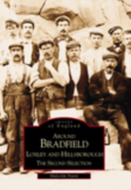 Book cover of: Around Bradfield, Loxley and Hillsborough - The Second Selection: Images of England. By: Malcolm Nunn