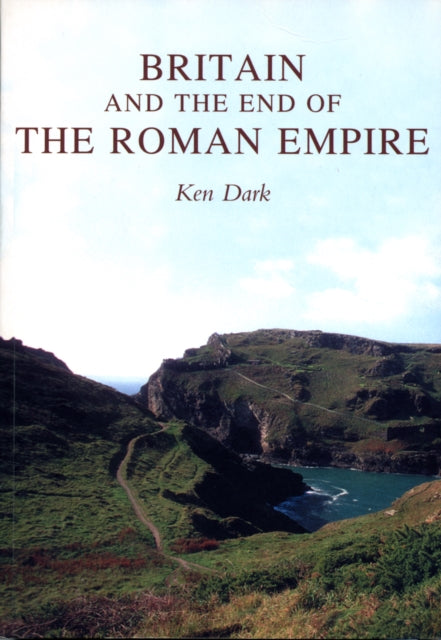 Book cover of: Britain and the End of the Roman Empire. By: Ken Dark