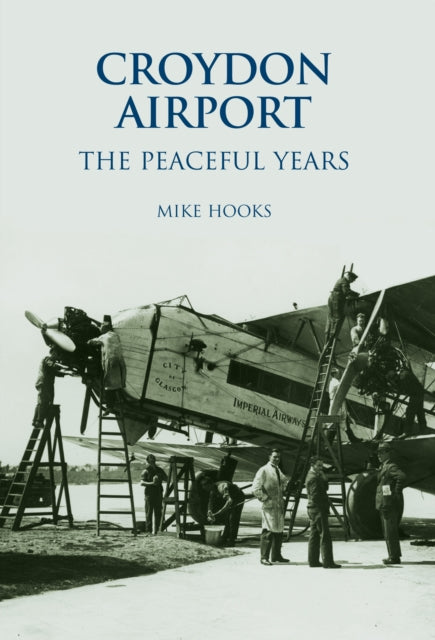 Book cover of: Croydon Airport: The Peaceful Years. By: Mike Hooks