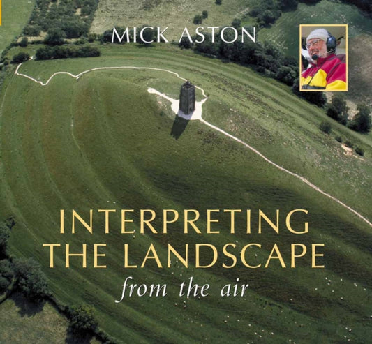 Book cover of: Interpreting the Landscape from the Air. By: Michael Aston