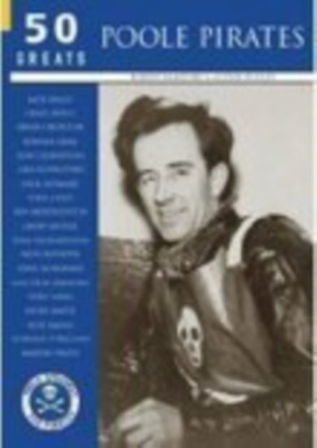 Book cover of: Poole Pirates: 50 Greats. By: Robert Bamford