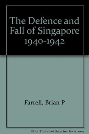 Defence and Fall of Singapore 1940-1942