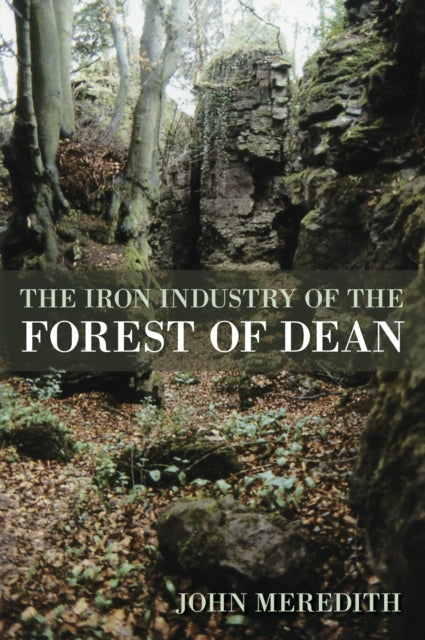 Book cover of: Iron Industry of the Forest of Dean. By: John Meredith