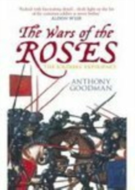 Book cover of: Wars of the Roses: The Soldier's Experience. By: Anthony Goodman