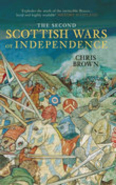 Book cover of: Second Scottish Wars of Independence 1332-1363. By: Chris Brown