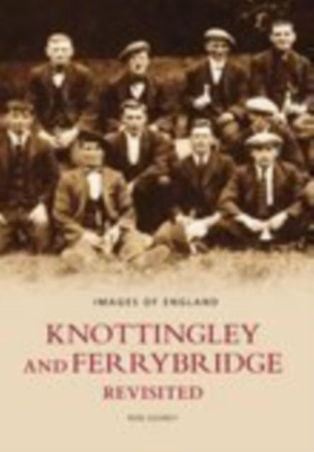 Book cover of: Knottingley and Ferrybridge Revisited: Images of England. By: Ron Gosney