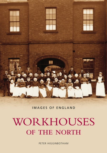 Book cover of: Workhouses of the North. By: Peter Higginbotham