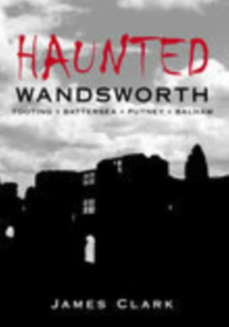 Book cover of: Haunted Wandsworth. By: James Clark