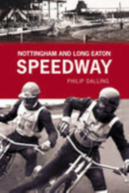 Book cover of: Nottingham and Long Eaton Speedway. By: Philip Dalling