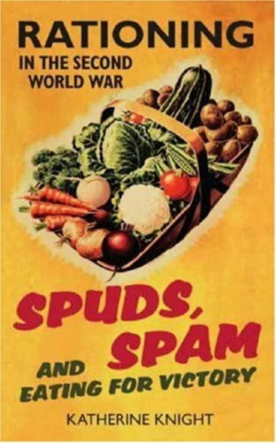 Book cover of: Spuds, Spam and Eating For Victory