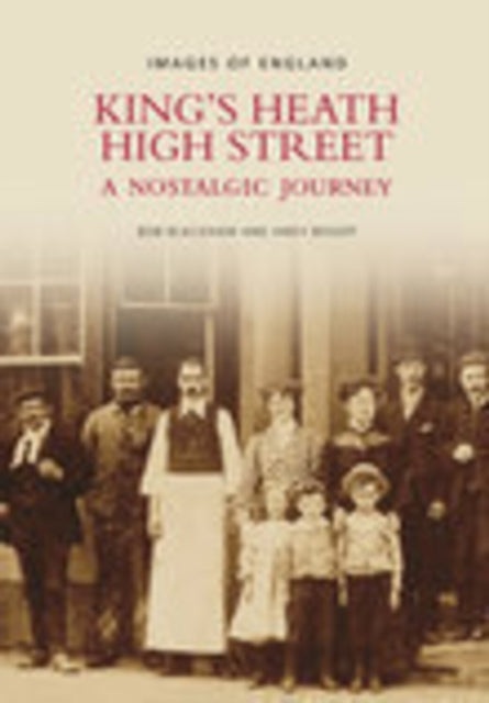 Book cover of: King's Heath High Street: A Nostalgic Journey. By: Bob Blackham