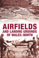 Book cover of: Airfields and Landing Grounds of Wales: North. By: Ivor Jones