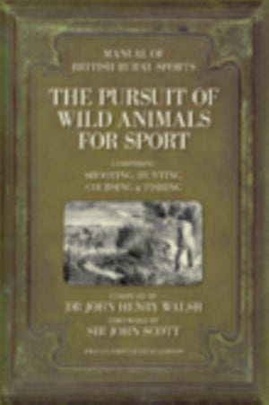 Manual of British Rural Sports: The Pursuit of Wild Animals for Sport