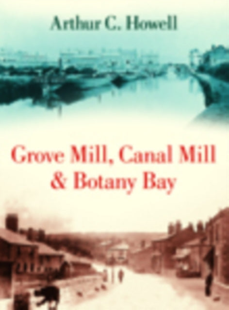 Book cover of: Grove Mill, Canal Mill and Botany Bay. By: Arthur Howell