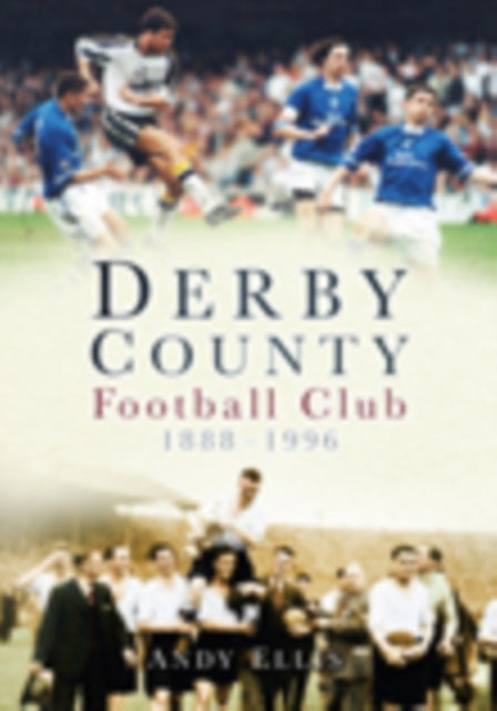 Book cover of: Derby County Football Club 1888-1996. By: Andy Ellis