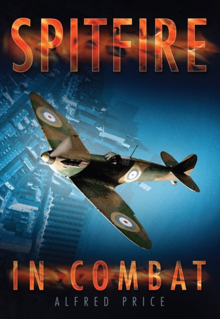 Book cover of: Spitfire in Combat. By: Alfred Price